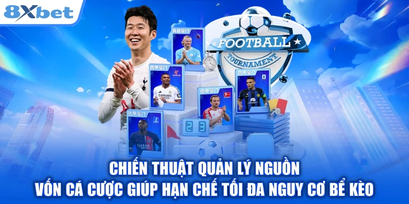 Chiến thuật quản lý nguồn vốn cá cược giúp hạn chế tối đa nguy cơ bể kèo