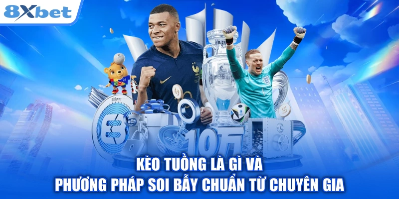 Kèo Tuồng Là Gì Và Phương Pháp Soi Bẫy Chuẩn Từ Chuyên Gia