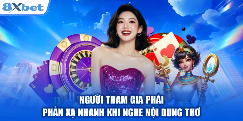Người tham gia phải phản xạ nhanh khi nghe nội dung thơ