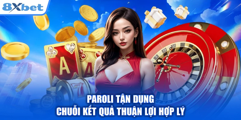 Paroli tận dụng chuỗi kết quả thuận lợi hợp lý