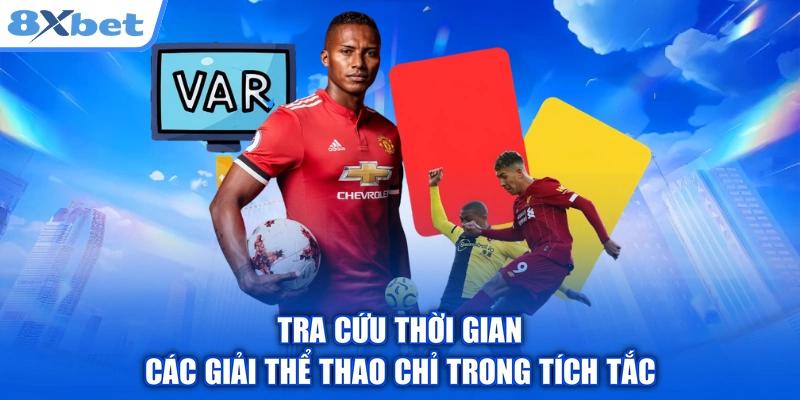 Tra cứu thời gian các giải thể thao chỉ trong tích tắc